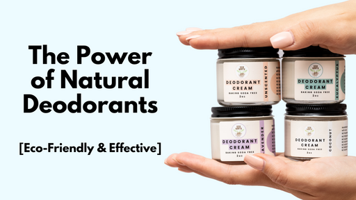 The Power of Natural Deodorants [Eco-Friendly & Effective]