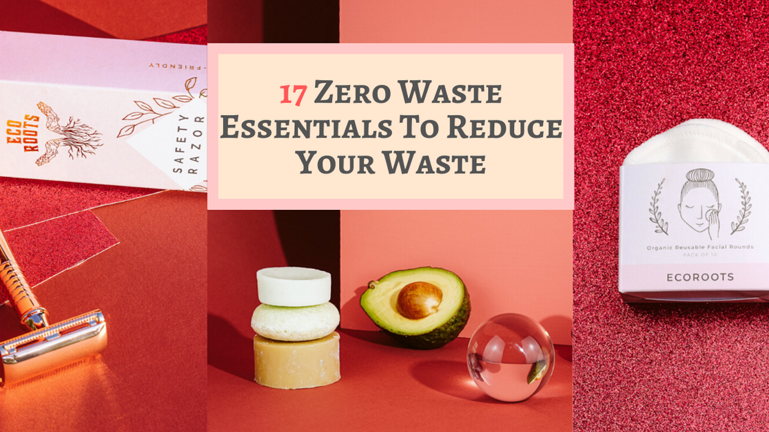 17 Zero Waste Essentials To Reduce Your Waste – EcoRoots