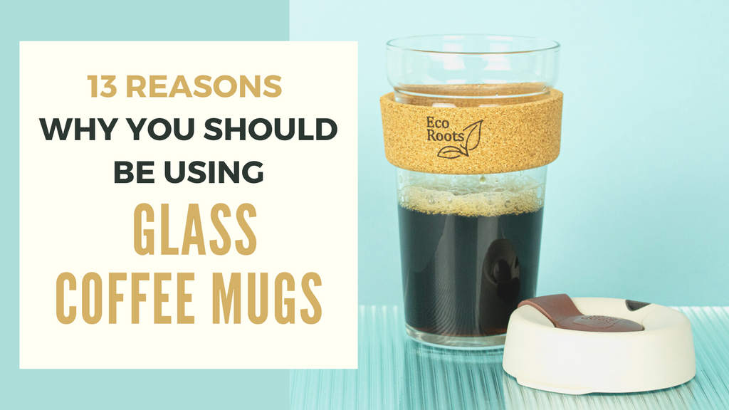 13 Reasons Why You Should Be Using Glass Coffee Mugs