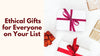 Ethical Gifts for Everyone on Your List