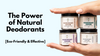 The Power of Natural Deodorants [Eco-Friendly & Effective]