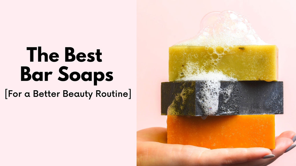 The Best Bar Soap for a Better Beauty Routine