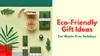 Eco-Friendly Gift Ideas for Waste-Free Holidays