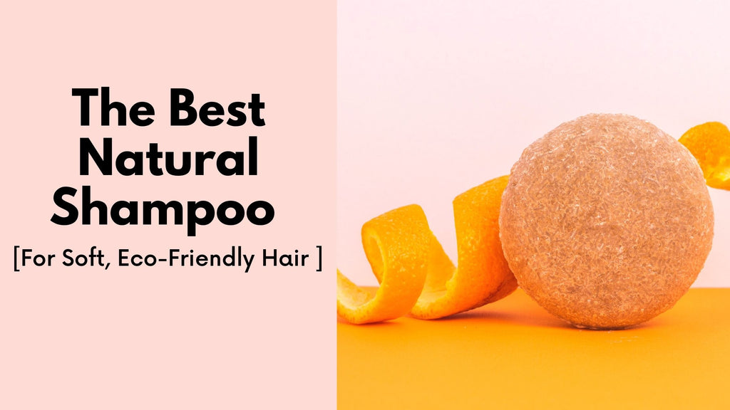 The Best Natural Shampoo for Soft, Eco-Friendly Hair