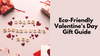 Eco-Friendly & Low-Waste Valentine's Day Gift Guide