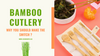 Bamboo Cutlery [Why you should make the switch]