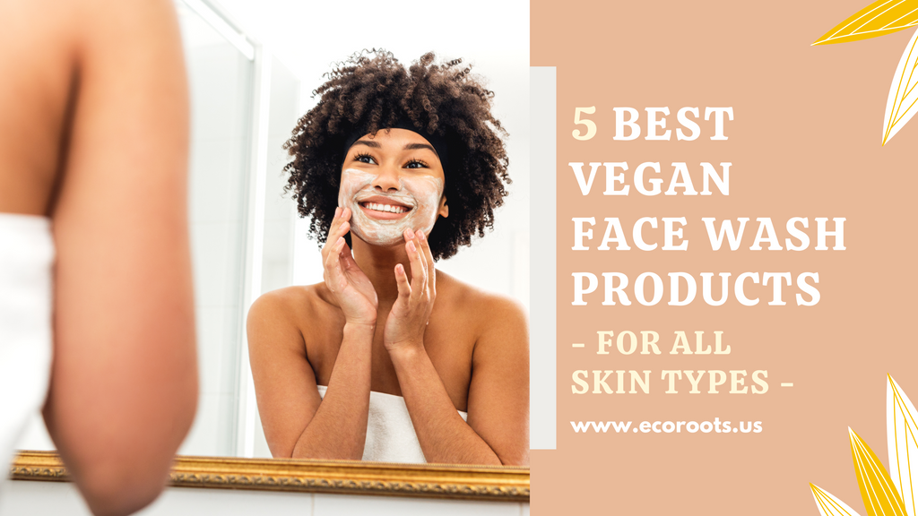 5 Best Vegan Face Wash Products for All Skin Types