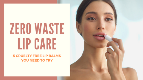 5 Cruelty Free Lip Balms You Need to Try