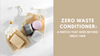 Zero Waste Conditioner & Shampoo: A Switch That Goes Beyond Great Hair