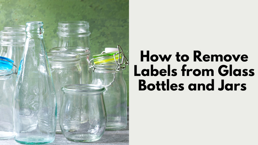 How to Remove Labels from Glass Bottles and Jars