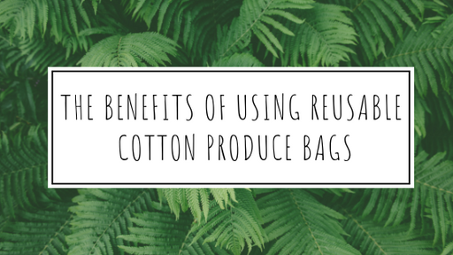 Benefits of using reusable cotton produce bags