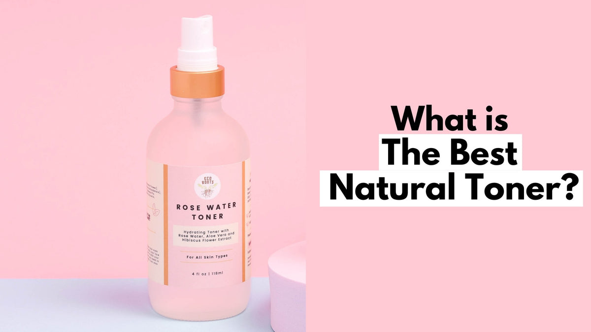 What is the Best Natural Toner? – EcoRoots